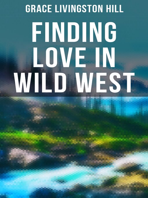 Title details for Finding Love in Wild West by Grace Livingston Hill - Available